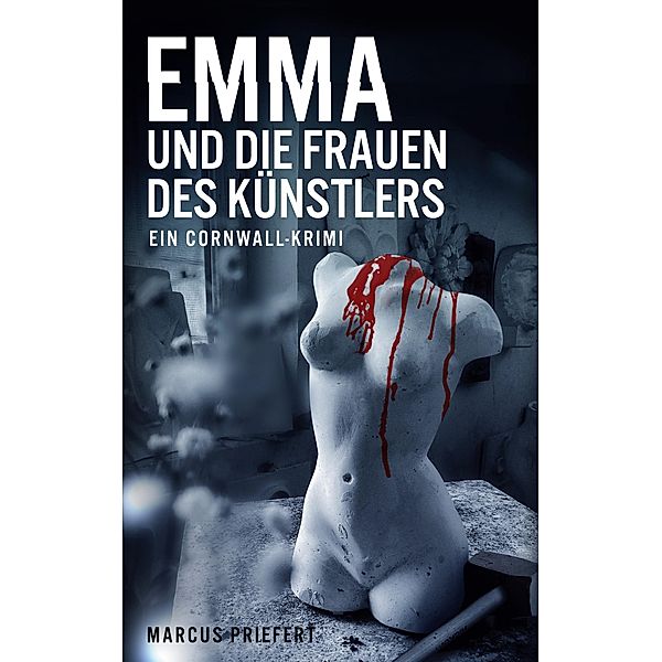 Emma und die Frauen des Künstlers / Emma - ein Cornwall-Krimi Bd.2, Marcus Priefert