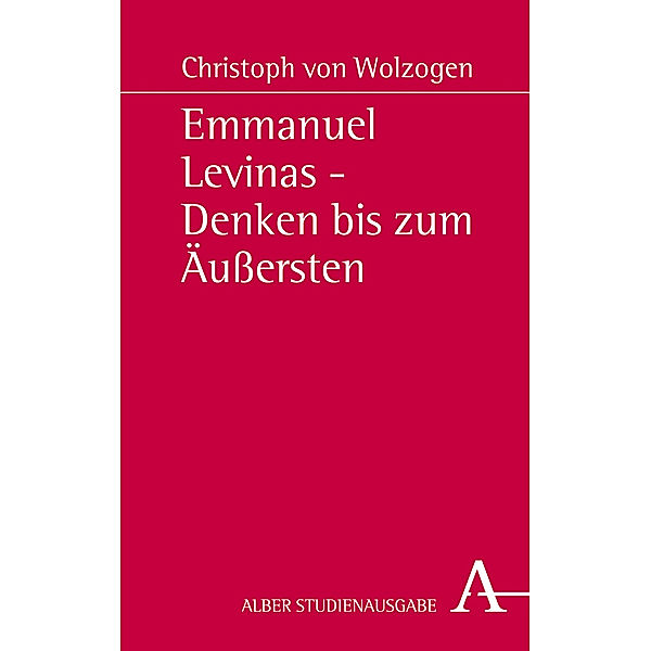 Emmanuel Levinas - Denken bis zum Äußersten, Christoph von Wolzogen