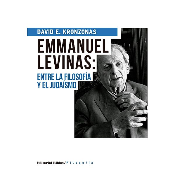 Emmanuel Levinas: entre la filosofía y el judaísmo / Filosofía, David Kronzonas