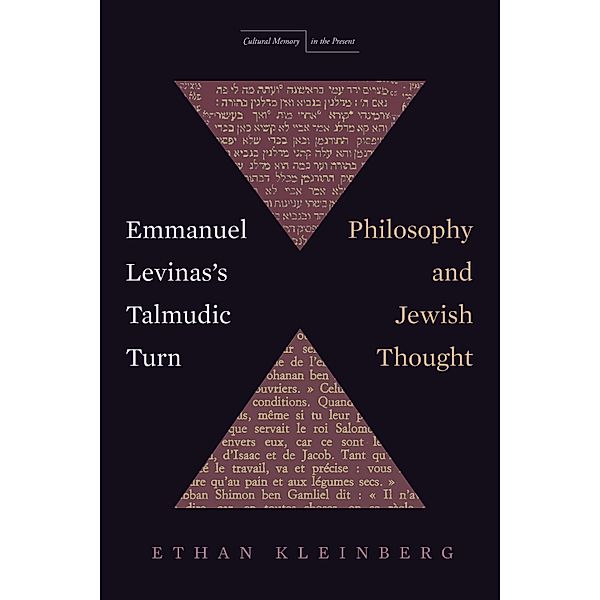 Emmanuel Levinas's Talmudic Turn / Cultural Memory in the Present, Ethan Kleinberg