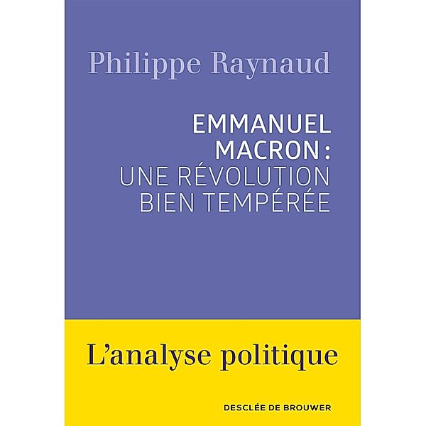 Emmanuel Macron : une révolution bien tempérée / Essais, Philippe Raynaud