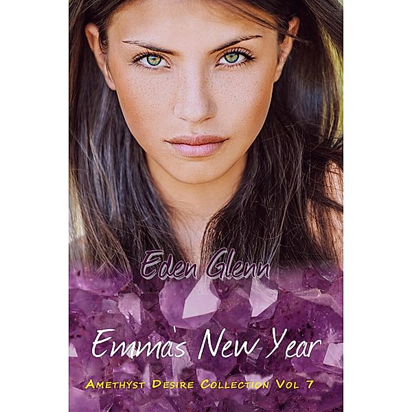 Emma's New Year (The Amethyst Desire Collection, #7) / The Amethyst Desire Collection, Eden Glenn