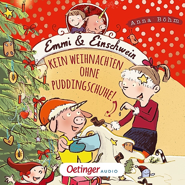 Emmi & Einschwein - 4 - Kein Weihnachten ohne Puddingschuhe!, Anna Böhm