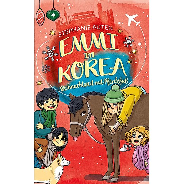 Emmi in Korea 5 - Weihnachten mit Pferdefuß / Emmi in Korea Bd.5, Stephanie Auten