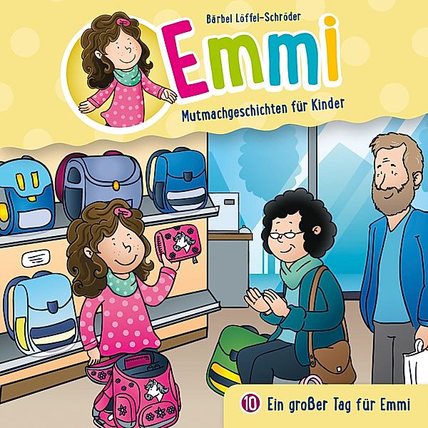 Emmi - Mutmachgeschichten für Kinder - 10 - 10: Ein großer Tag für Emmi, Emmi - Mutmachgeschichten für Kinder, Bärbel Löffel-Schröder