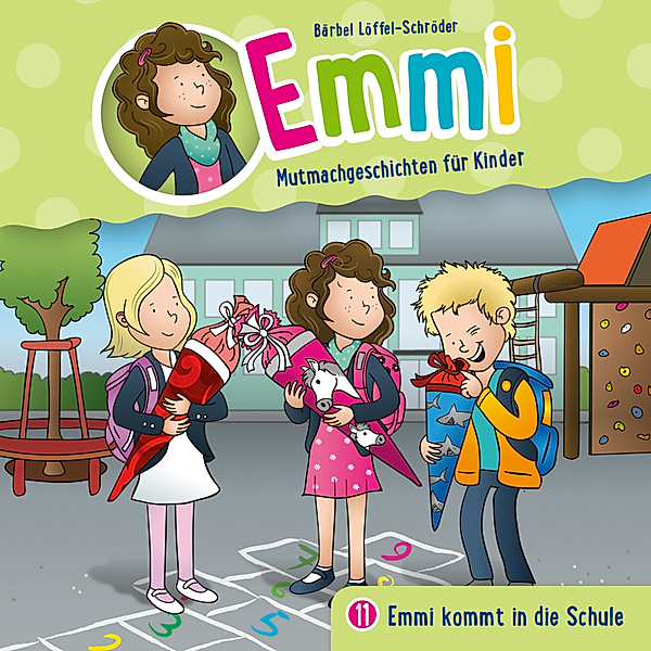 Emmi - Mutmachgeschichten für Kinder - 11 - 11: Emmi kommt in die Schule, Bärbel Löffel-Schröder, Emmi - Mutmachgeschichten für Kinder