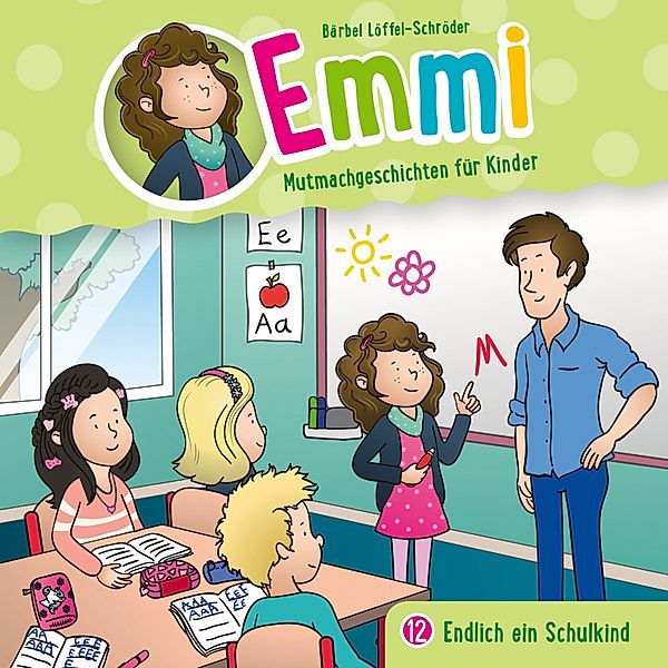 Emmi - Mutmachgeschichten für Kinder - 12 - 12: Endlich ein Schulkind, Bärbel Löffel-Schröder