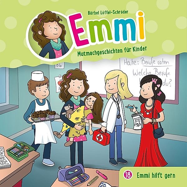 Emmi - Mutmachgeschichten für Kinder - 18 - 18: Emmi hilft gern, Bärbel Löffel-Schröder