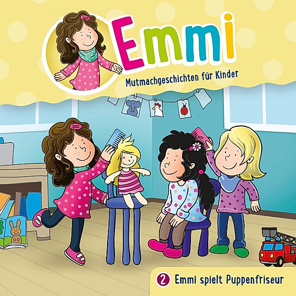 Emmi - Mutmachgeschichten für Kinder - 2 - 02: Emmi spielt Puppenfriseur, Bärbel Löffel-Schröder, Emmi - Mutmachgeschichten für Kinder