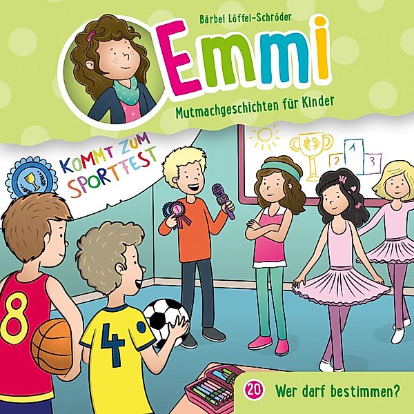 Emmi - Mutmachgeschichten für Kinder - 20 - 20: Wer darf bestimmen?, Bärbel Löffel-Schröder