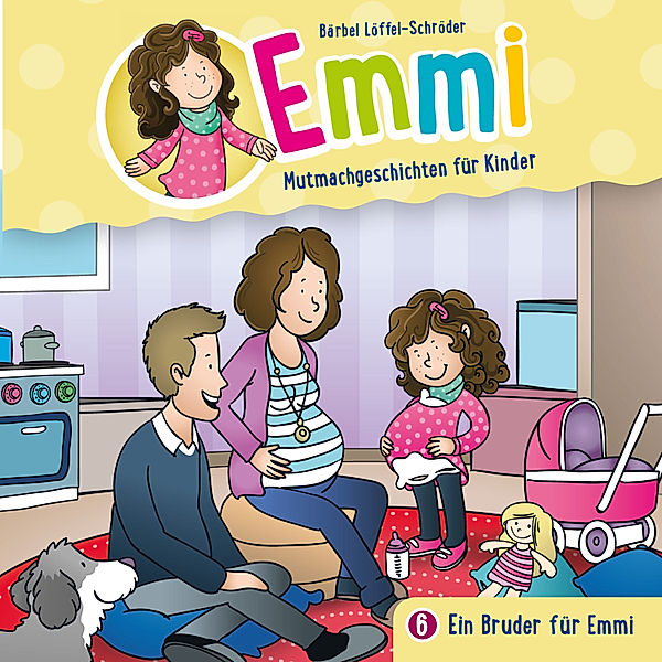 Emmi - Mutmachgeschichten für Kinder - 6 - 06: Ein Bruder für Emmi, Bärbel Löffel-Schröder, Emmi - Mutmachgeschichten für Kinder