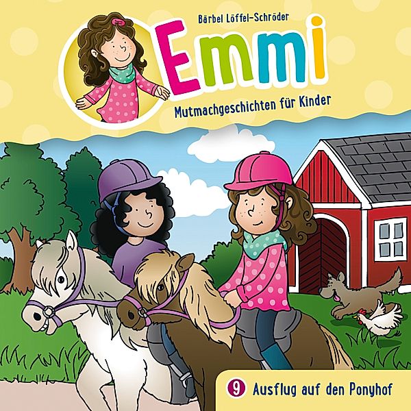 Emmi - Mutmachgeschichten für Kinder - 9 - 09: Ausflug auf den Ponyhof, Emmi - Mutmachgeschichten für Kinder, Bärbel Löffel-Schröder