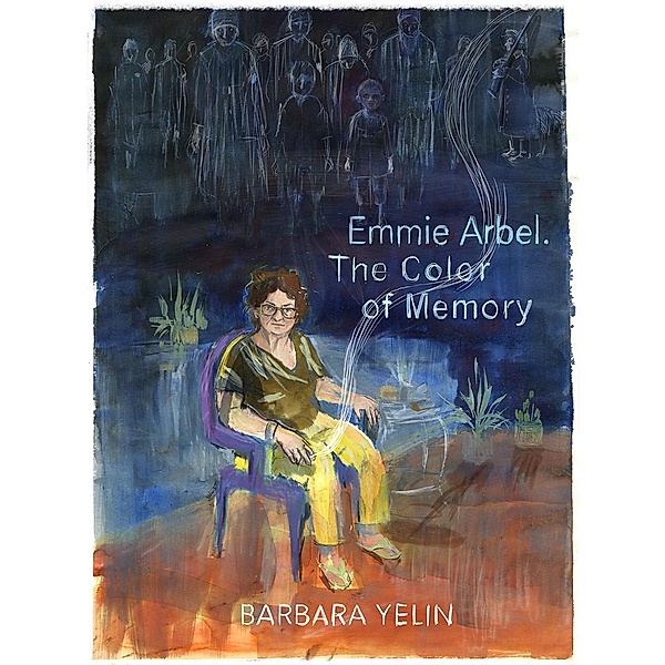 Emmie Arbel. The Color of Memory, Barbara Yelin