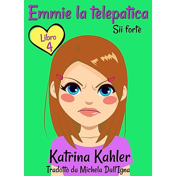 Emmie la telepatica - Libro 4 - Sii forte / KC Global Enterprises Pty Ltd, Katrina Kahler