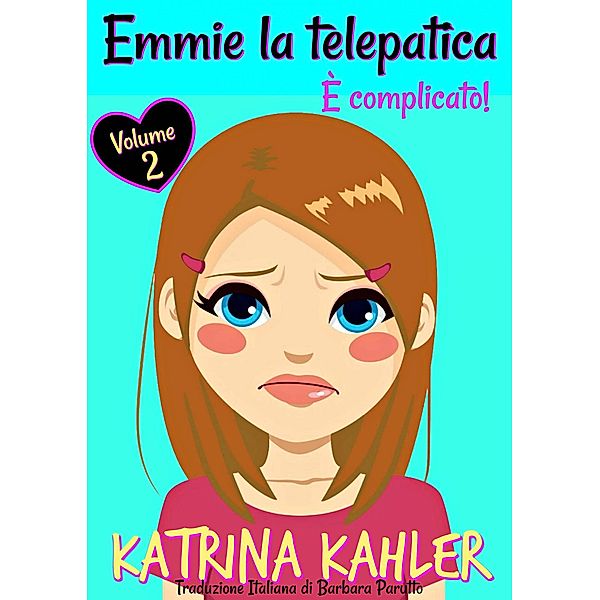 Emmie la telepatica - Volume 2: È complicato! / Emmie la telepatica, Katrina Kahler