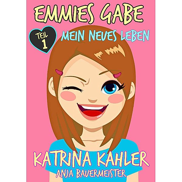 Emmies Gabe - Teil 1 - Mein neues Leben / Emmies Gabe, Katrina Kahler
