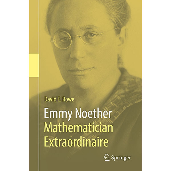 Emmy Noether - Mathematician Extraordinaire, David E. Rowe