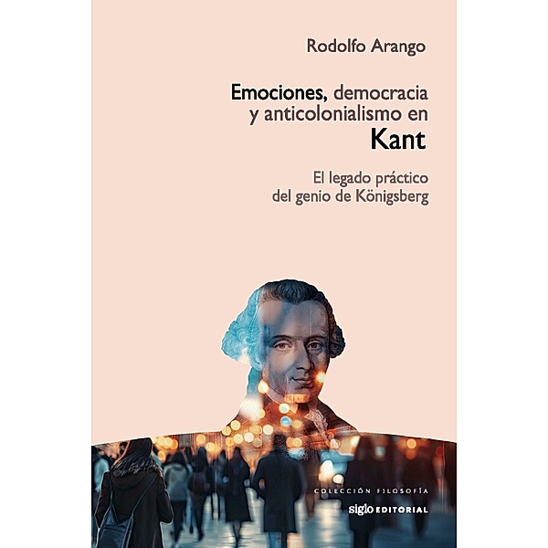 Emociones, democracia y anticolonialismo en Kant / Filosofía, Rodolfo Arango