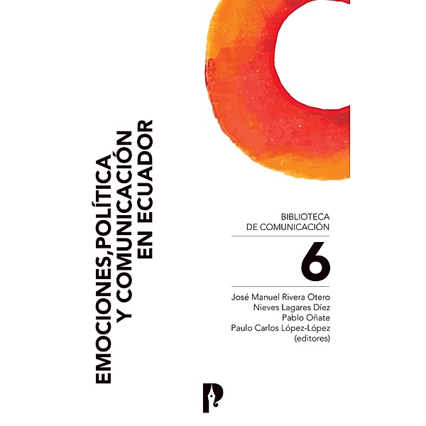 Emociones, política y comunicación en Ecuador, José Manuel Rivera Otero, Nieves Lagares Díez, Pablo Oñate, Paulo Carlos López-López