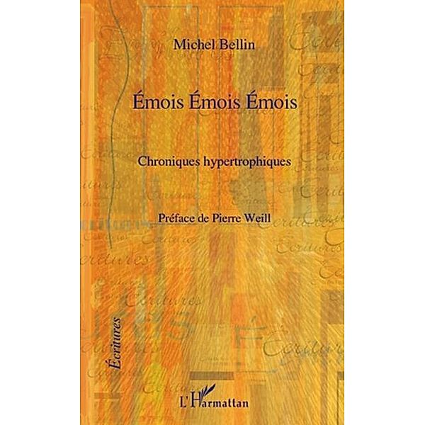 Emois emois emois - chroniques hypertrophiques / Hors-collection, Michel Bellin