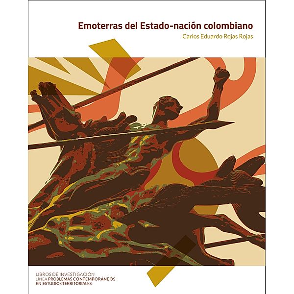 Emoterras del Estado-nación Colombiano / LIBROS DE INVESTIGACIÓN, Carlos Edurdo Rojas Rojas