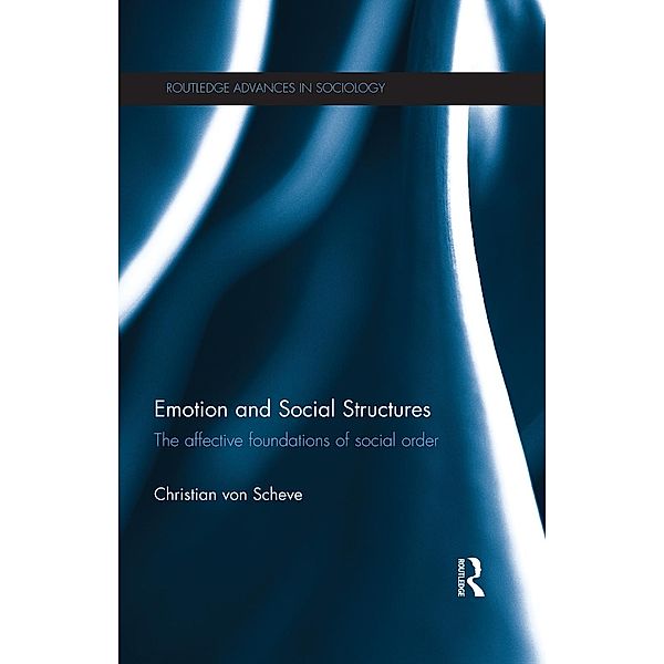 Emotion and Social Structures / Routledge Advances in Sociology, Christian von Scheve