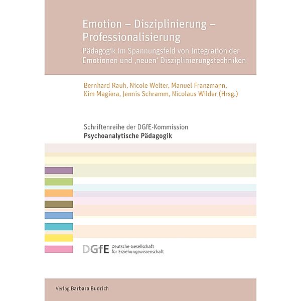 Emotion - Disziplinierung - Professionalisierung / Schriftenreihe der DGfE-Kommission Psychoanalytische Pädagogik Bd.10