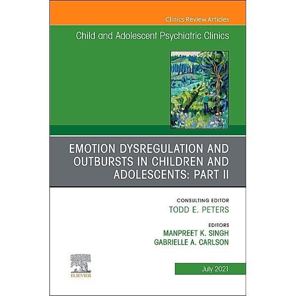 Emotion Dysregulation and Outbursts in Children and Adolescents: Part II, An Issue of ChildAnd Adolescent Psychiatric Clinics of North America, E-Book