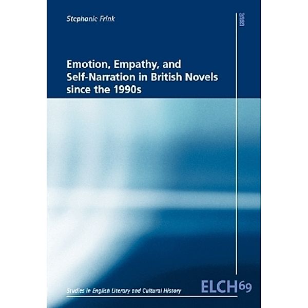 Emotion, Empathy, and Self-Narration in British Novels since the 1990s, Stephanie Frink