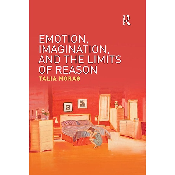Emotion, Imagination, and the Limits of Reason, Talia Morag