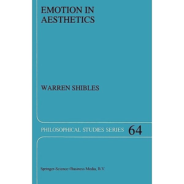 Emotion in Aesthetics / Philosophical Studies Series Bd.64, Warren A. Shibles