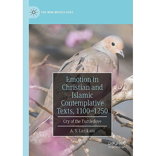 Emotion in Christian and Islamic Contemplative Texts, 1100-1250, A. S. Lazikani