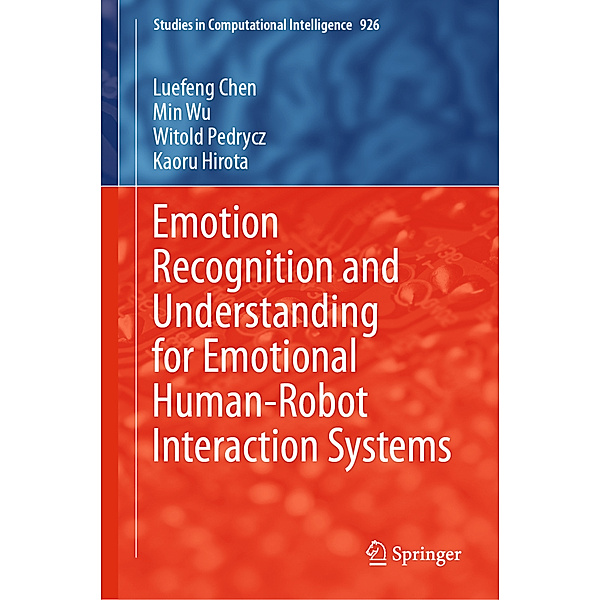 Emotion Recognition and Understanding for Emotional Human-Robot Interaction Systems, Luefeng Chen, Min Wu, Witold Pedrycz, Kaoru Hirota