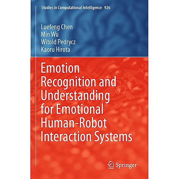 Emotion Recognition and Understanding for Emotional Human-Robot Interaction Systems, Luefeng Chen, Min Wu, Witold Pedrycz, Kaoru Hirota