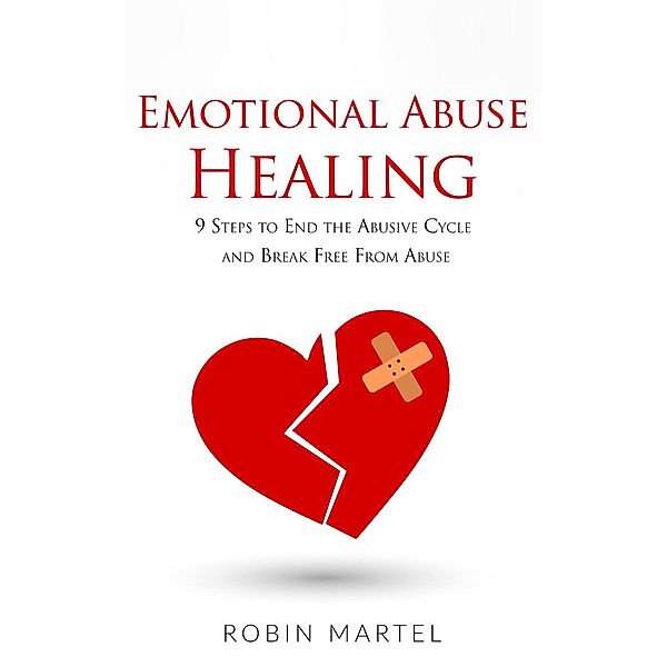 Emotional Abuse Healing: 9 Steps to End the Abusive Cycle and Break Free From Abuse, Danielle Tinning