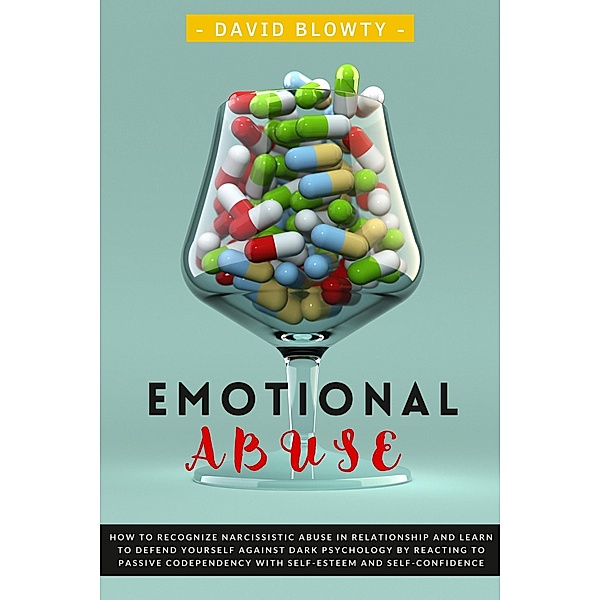 Emotional Abuse: How To Recognize Narcissistic Abuse in Relationship and Learn to Defend Yourself Against Dark Psychology by Reacting to Passive Codependency with Self-esteem and Self-confidence., David Blowty
