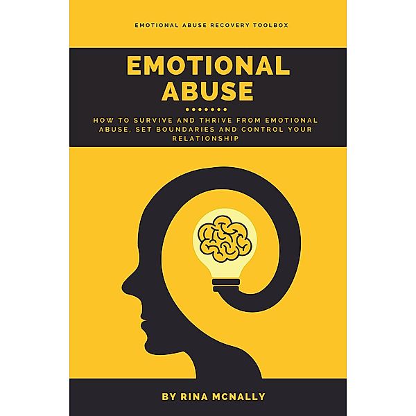 Emotional Abuse: How to Survive and Thrive from Emotional Abuse, Set Boundaries and Control Your Relationship, Rina Mcnally
