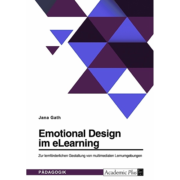 Emotional Design im eLearning. Zur lernförderlichen Gestaltung von multimedialen Lernumgebungen, Jana Gath