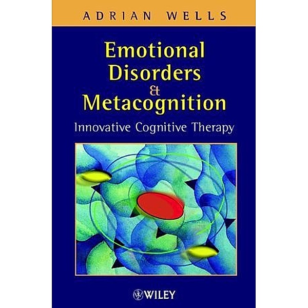 Emotional Disorders and Metacognition, Adrian Wells