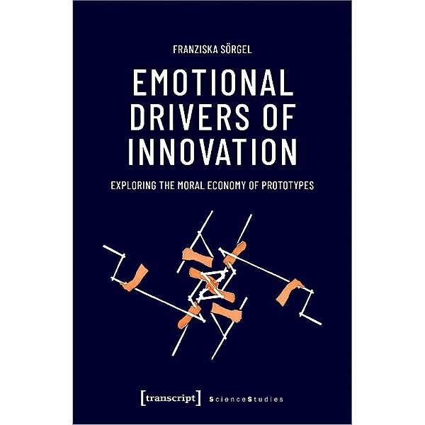 Emotional Drivers of Innovation, Franziska Sörgel