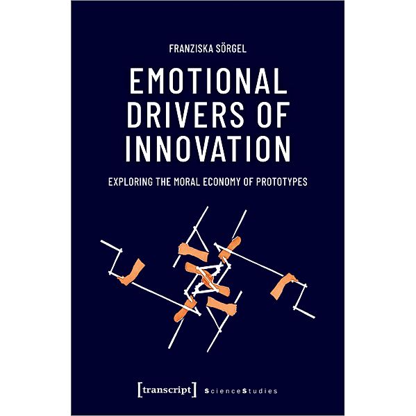 Emotional Drivers of Innovation / Science Studies, Franziska Sörgel