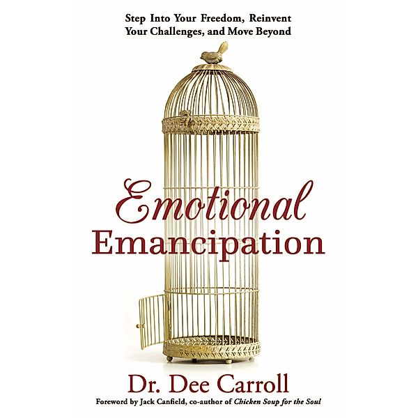 Emotional Emancipation: Step Into Your Freedom, Reinvent Your Challenges, and Move Beyond, Dee Carroll