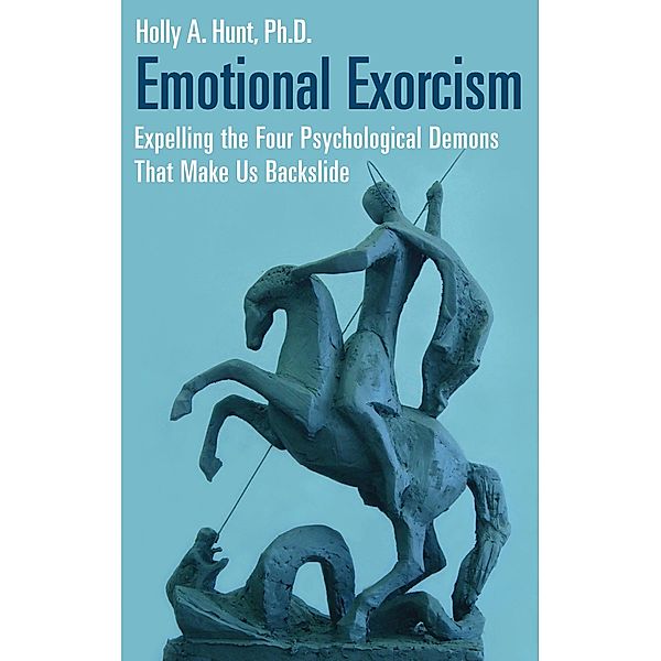 Emotional Exorcism, Holly A. Hunt Ph. D.