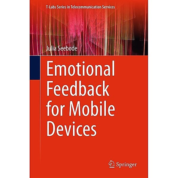 Emotional Feedback for Mobile Devices / T-Labs Series in Telecommunication Services, Julia Seebode