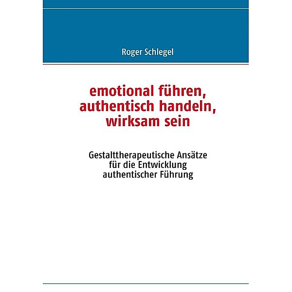 emotional führen, authentisch handeln, wirksam sein, Roger Schlegel