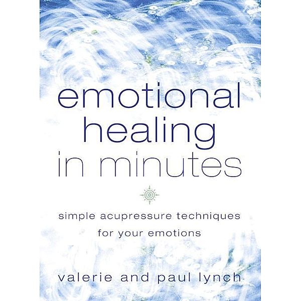 Emotional Healing in Minutes, Valerie Lynch, Paul Lynch