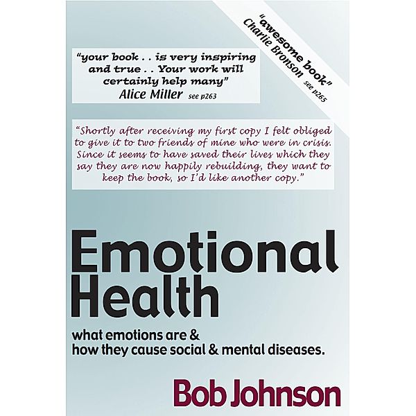 Emotional Health  -   What Emotions Are & How They Cause Social & Mental Diseases., Bob Johnson