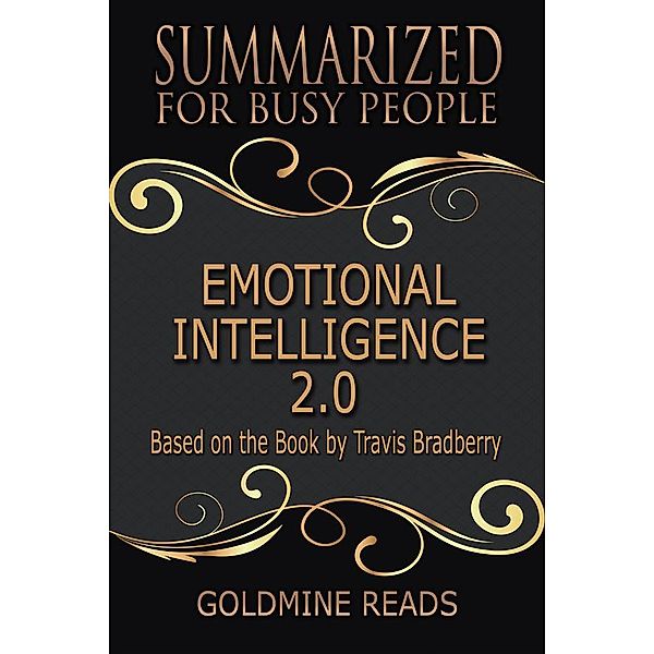 Emotional Intelligence 2.0 - Summarized for Busy People, Goldmine Reads