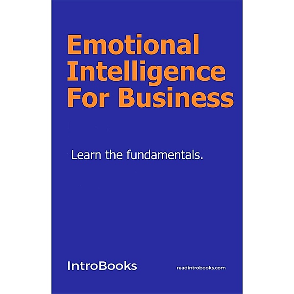 Emotional Intelligence For Business, IntroBooks Team