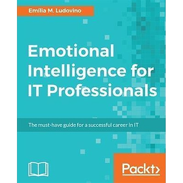 Emotional Intelligence for IT Professionals, Emilia M. Ludovino